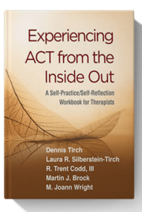 Experiencing ACT from the Inside Out: A Self-Practice/Self-Reflection Workbook for Therapists (Self-Practice/Self-Reflection Guides for Psychotherapists)