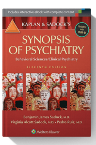 Kaplan and Sadock’s Synopsis of Psychiatry: Behavioral Sciences/Clinical Psychiatry