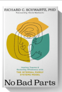 No Bad Parts: Healing Trauma and Restoring Wholeness with the Internal Family Systems Model